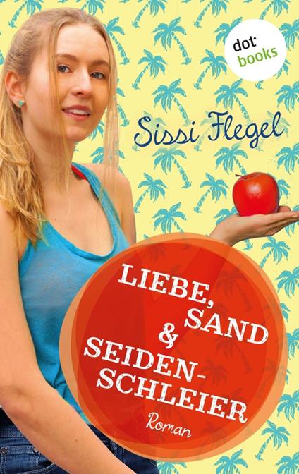 Liebe, Sand & Seidenschleier: Vierter Roman der Mimi-Reihe - Sissi Flegel - ebook