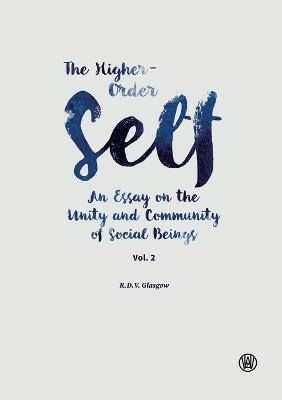 The Higher-Order Self: An Essay on the Unity and Community of Social Beings - Rupert Glasgow - cover