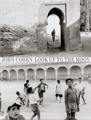 John Cohen: Look Up to the Moon - John Cohen - cover