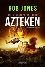 DIE PROPHEZEIUNG DER AZTEKEN (Joe Hawke 6)