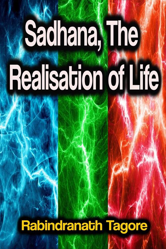 Sadhana, The Realisation of Life - Rabindranath Tagore - ebook