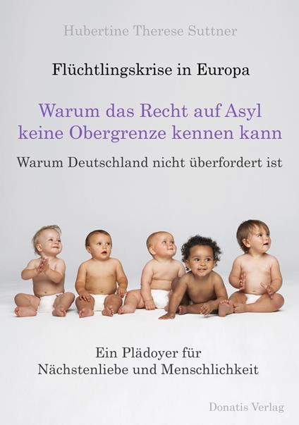 Flüchtlingskrise in Europa - Warum das Recht auf Asyl keine Obergrenze kennen kann - Hubertine Therese Suttner - ebook