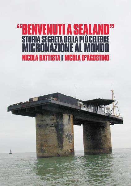 Benvenuti a Sealand - Nicola Battista,Nicola D'Agostino,Serena di Virgilio - ebook