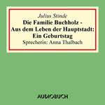 Die Familie Buchholz - Aus dem Leben der Hauptstadt: Ein Geburtstag