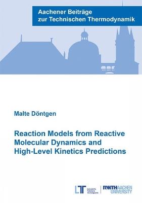 Reaction Models from Reactive Molecular Dynamics and High-Level Kinetics Predictions - Malte Döntgen - cover