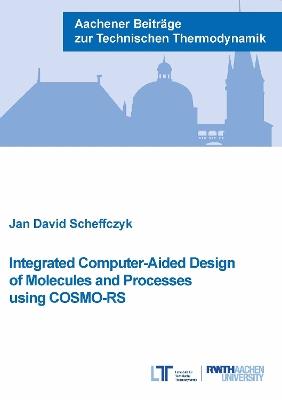 Integrated Computer-Aided Design of Molecules and Processes using COSMO-RS - Jan David Scheffczyk - cover
