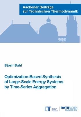 Optimization-Based Synthesis of Large-Scale Energy Systems by Time-Series Aggregation - Björn Bahl - cover