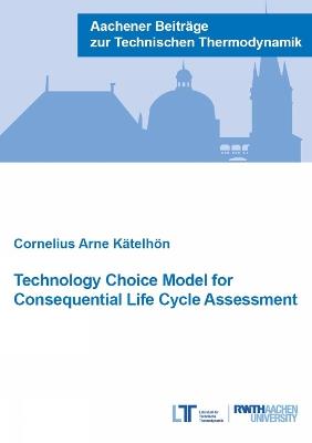 Technology Choice Model for Consequential Life Cycle Assessment - Cornelius Arne Kätelhön - cover