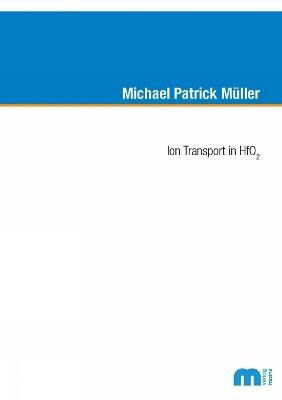 Ion Transport in HfO2 - Michael Patrick Müller - cover