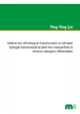 Material and cell biological characterization of cell-laden hydrogels functionalized by plant virus nanoparticles to enhance osteogenic differentation - Ying-Ying Lin - cover