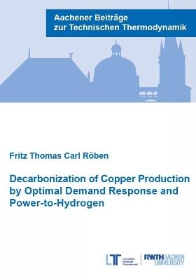 Decarbonization of Copper Production by Optimal Demand Response and Power-to-Hydrogen - Fritz Thomas Carl Röben - cover