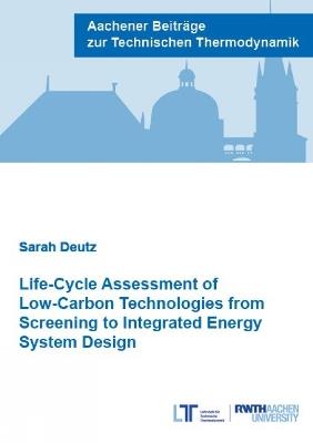 Life-Cycle Assessment of Low-Carbon Technologies from Screening to Integrated Energy System Design - Sarah Deutz - cover