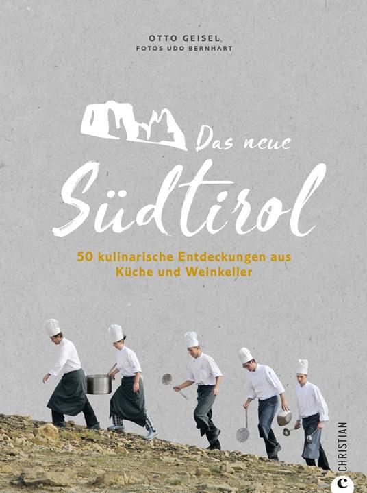 Das neue Südtirol – ein Genussführer: Essen, trinken, genießen. Kulinarisch nach Südtirol. Rezepte der Südtiroler Küche. Zu Besuch bei Südtirols jungen Gastronomen und Winzern. - Udo Bernhart,Otto Geisel - ebook