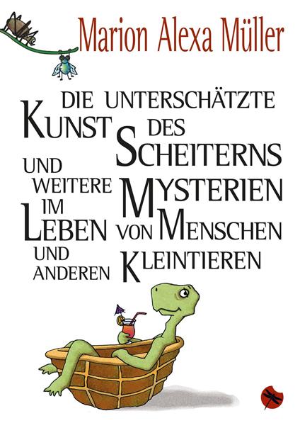 Die unterschätzte Kunst des Scheiterns und weitere Mysterien im Leben von Menschen und anderen Kleintieren