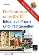 Die Fotos-App unter iOS 10 – Bilder auf iPhone und iPad genießen