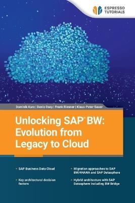 Unlocking SAP BW: Evolution from Legacy to Cloud - Deniz Osoy,Frank Riesner,Klaus-Peter Sauer - cover