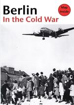 Berlin in the Cold War: The Battle for the Divided City and the Rise and Fall of the Wall