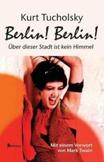 Berlin! Berlin!: UEber Dieser Stadt Ist Kein Himmel