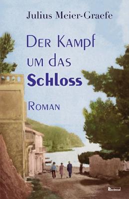 Der Kampf um das Schloss - Julius Meier-Graefe - cover