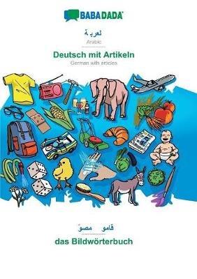 BABADADA, Arabic (in arabic script) - Deutsch mit Artikeln, visual dictionary (in arabic script) - das Bildwoerterbuch: Arabic (in arabic script) - German with articles, visual dictionary - Babadada Gmbh - cover