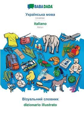 BABADADA, Ukrainian (in cyrillic script) - italiano, visual dictionary (in cyrillic script) - dizionario illustrato: Ukrainian (in cyrillic script) - Italian, visual dictionary - Babadada Gmbh - cover