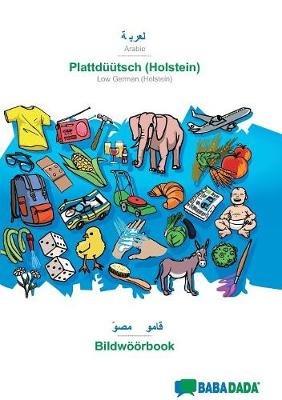 BABADADA, Arabic (in arabic script) - Plattduutsch (Holstein), visual dictionary (in arabic script) - Bildwoeoerbook: Arabic (in arabic script) - Low German (Holstein), visual dictionary - Babadada Gmbh - cover