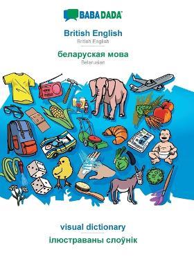BABADADA, British English - Belarusian (in cyrillic script), visual dictionary - visual dictionary (in cyrillic script): British English - Belarusian (in cyrillic script), visual dictionary - Babadada Gmbh - cover
