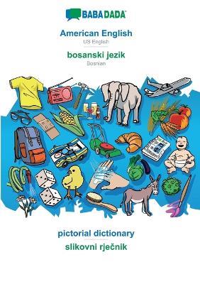 BABADADA, American English - bosanski jezik, pictorial dictionary - slikovni rjecnik: US English - Bosnian, visual dictionary - Babadada Gmbh - cover