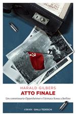 Atto finale. L'ex commissario Oppenheimer e l'Armata Rossa a Berlino