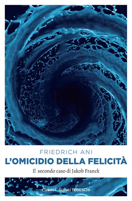 L' omicidio della felicità. Il secondo caso per Jakob Franck - Friedrich Ani,Fabio Lucaferri - ebook