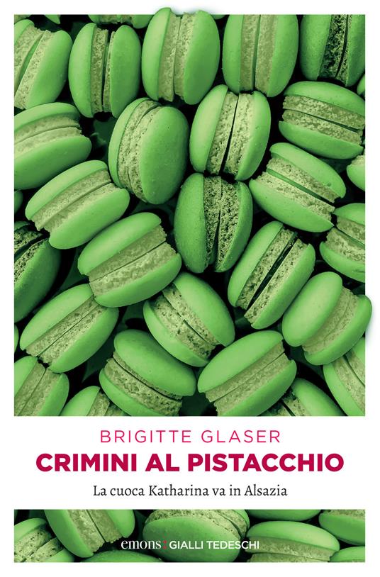 Crimini al pistacchio. La cuoca Katharina va in Alsazia - Brigitte Glaser,Anna Carbone - ebook