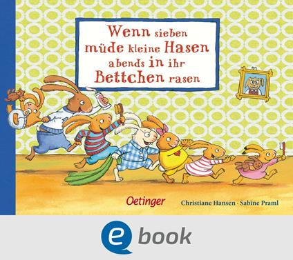 Wenn sieben müde kleine Hasen abends in ihr Bettchen rasen - Sabine Praml,Christiane Hansen - ebook