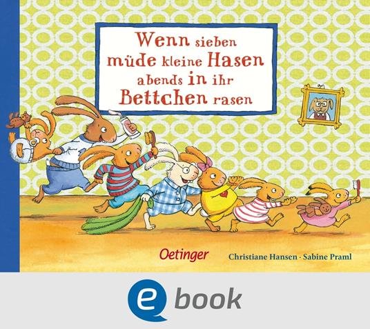 Wenn sieben müde kleine Hasen abends in ihr Bettchen rasen - Sabine Praml,Christiane Hansen - ebook