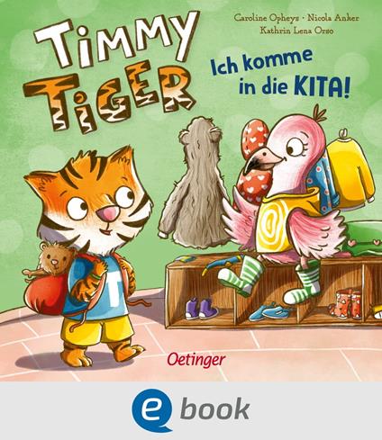 Timmy Tiger. Ich komme in die Kita! - Nicola Anker,Kathrin Lena Orso,Caroline Opheys - ebook