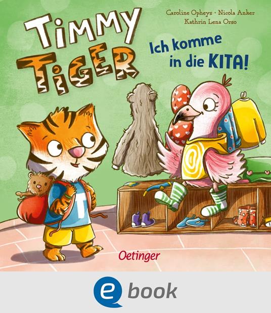 Timmy Tiger. Ich komme in die Kita! - Nicola Anker,Kathrin Lena Orso,Caroline Opheys - ebook