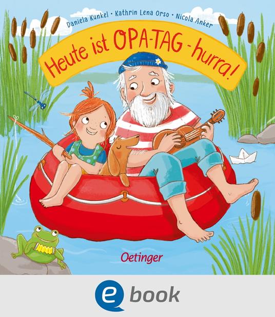 Heute ist Opa-Tag – hurra! - Nicola Anker,Kathrin Lena Orso,Daniela Kunkel - ebook