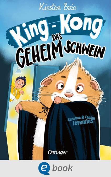 King-Kong, das Geheimschwein - Kirsten Boie,Christian Jeremies,Fabian Jeremies - ebook
