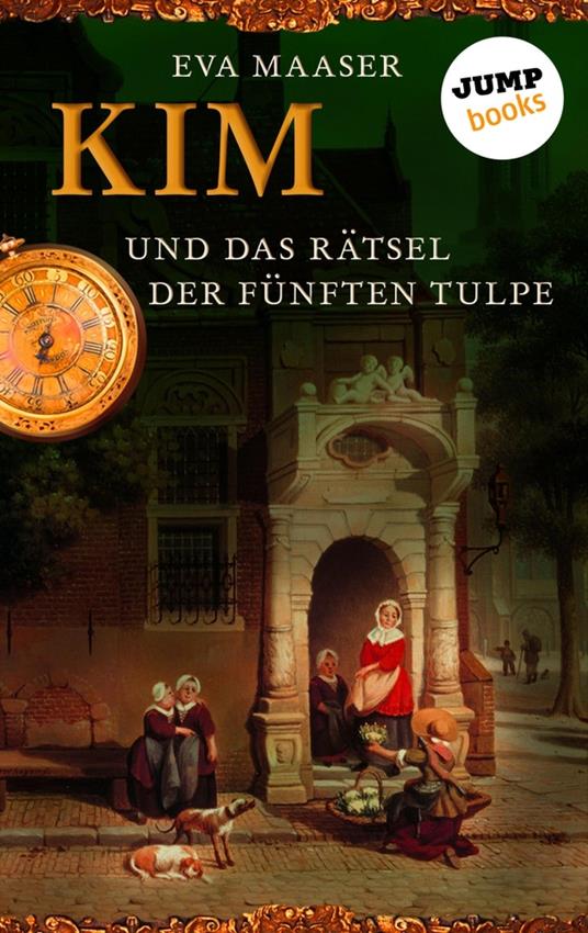 Kim und das Rätsel der fünften Tulpe - Band 3 - Eva Maaser - ebook