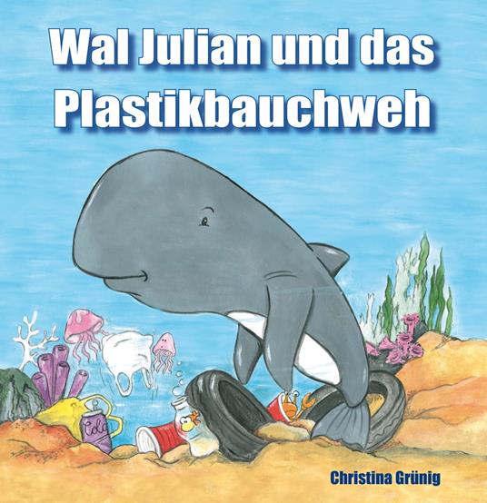 Wal Julian und das Plastikbauchweh - Christina Grünig - ebook