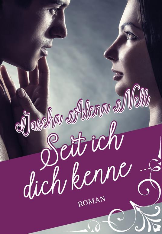 Seit ich dich kenne ... - Jascha Alena Nell - ebook