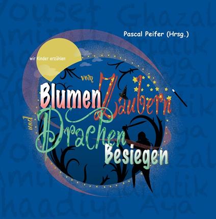 wir Kinder erzählen vom Blumen Zaubern und Drachen Besiegen - Pascal Peifer,Anne Spiegel - ebook