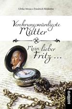 Verehrungswürdigste Mutter - Mein lieber Fritz …