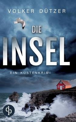 Die Insel Ein spannender Küstenkrimi um den Ermittler Steve Cole - Volker Dützer - cover