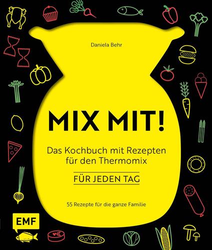MIX MIT! Das Kochbuch mit Rezepten für den Thermomix – für jeden Tag