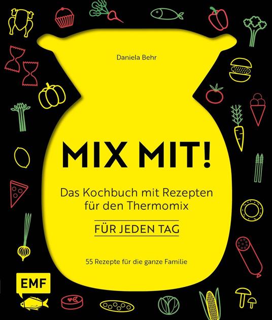 MIX MIT! Das Kochbuch mit Rezepten für den Thermomix – für jeden Tag