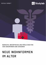 Neue Wohnformen im Alter. Wünsche, Bedürfnisse und Möglichkeiten von Seniorinnen und Senioren