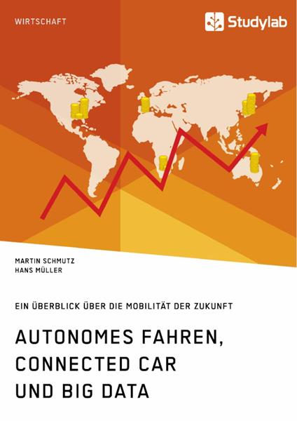 Autonomes Fahren, Connected Car und Big Data. Ein Überblick über die Mobilität der Zukunft