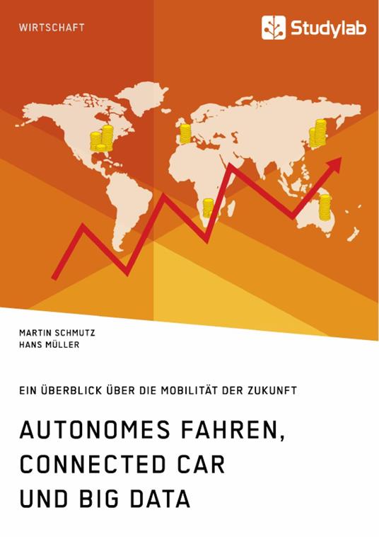 Autonomes Fahren, Connected Car und Big Data. Ein Überblick über die Mobilität der Zukunft