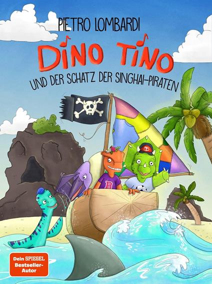 Dino Tino und der Schatz der Singhai-Piraten - Nicola Anker,Pietro Lombardi,Steffi Abt-Seitzer - ebook
