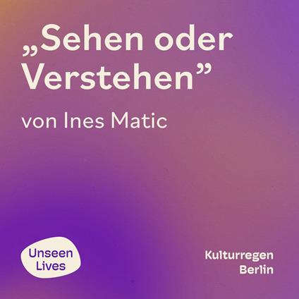 Unseen Lives, Sehen oder Verstehen (ungekuerzt)